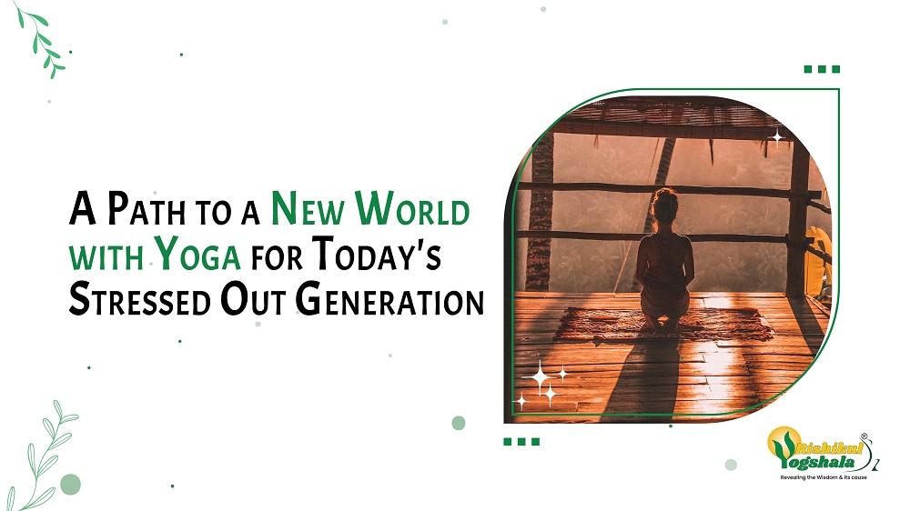 A Path to a New World with Yoga for Today’s Stressed Out Generation