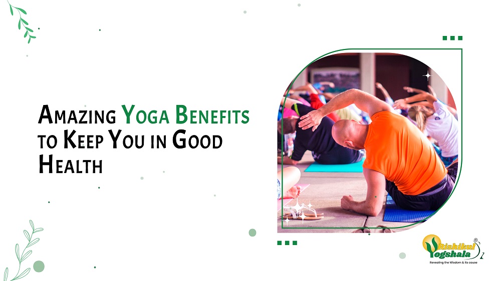 Amazing Yoga Benefits to Keep You in Good Health