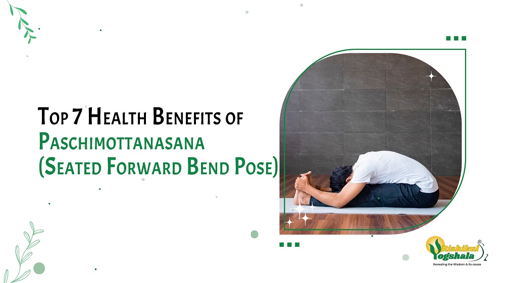 Top 7 Health Benefits of Paschimottanasana (Seated Forward Bend Pose)