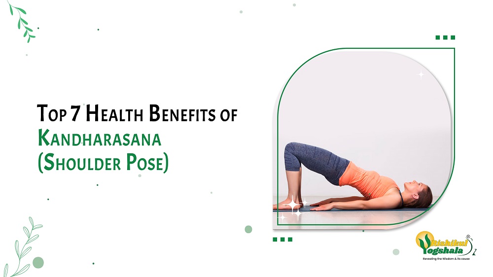 Top 7 Health Benefits of Kandharasana (Shoulder Pose)