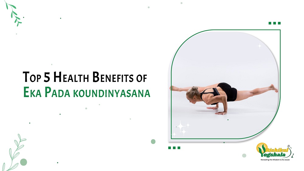 Top 5 Health Benefits of Eka Pada koundinyasana