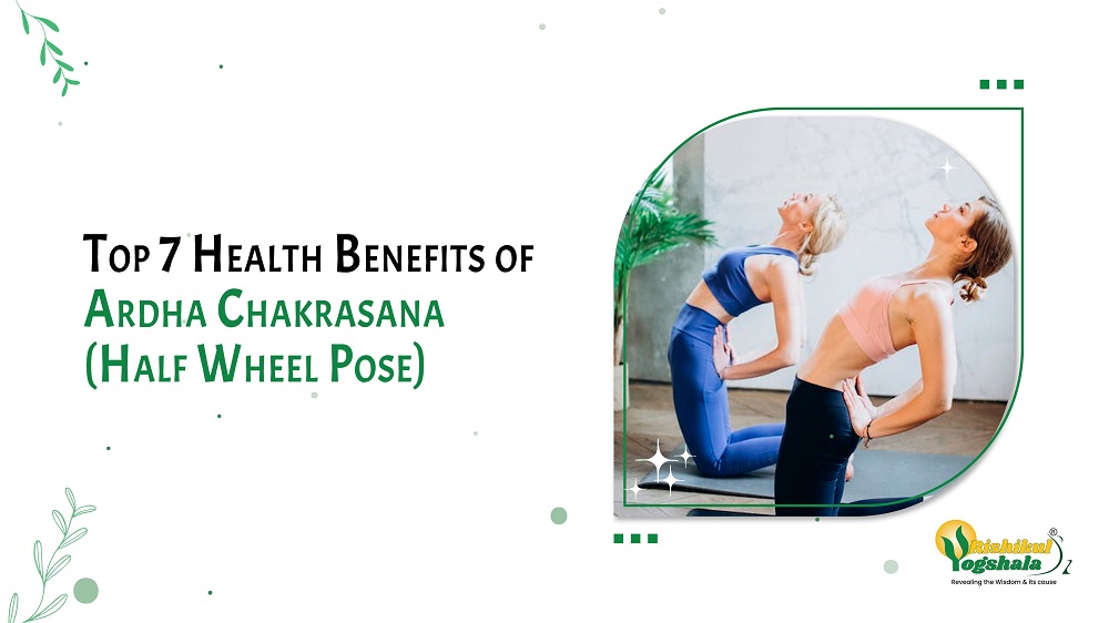 Top 7 Health Benefits of Ardha Chakrasana (Half Wheel Pose)