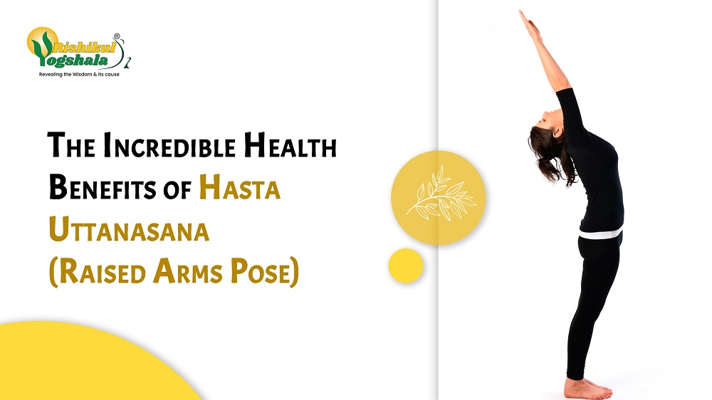 The Incredible Health Benefits of Hasta Uttanasana (Raised Arms Pose)