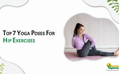 Top 7 Yoga Poses For Hip Exercises