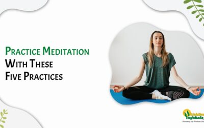 Practice Meditation With These Five Practices