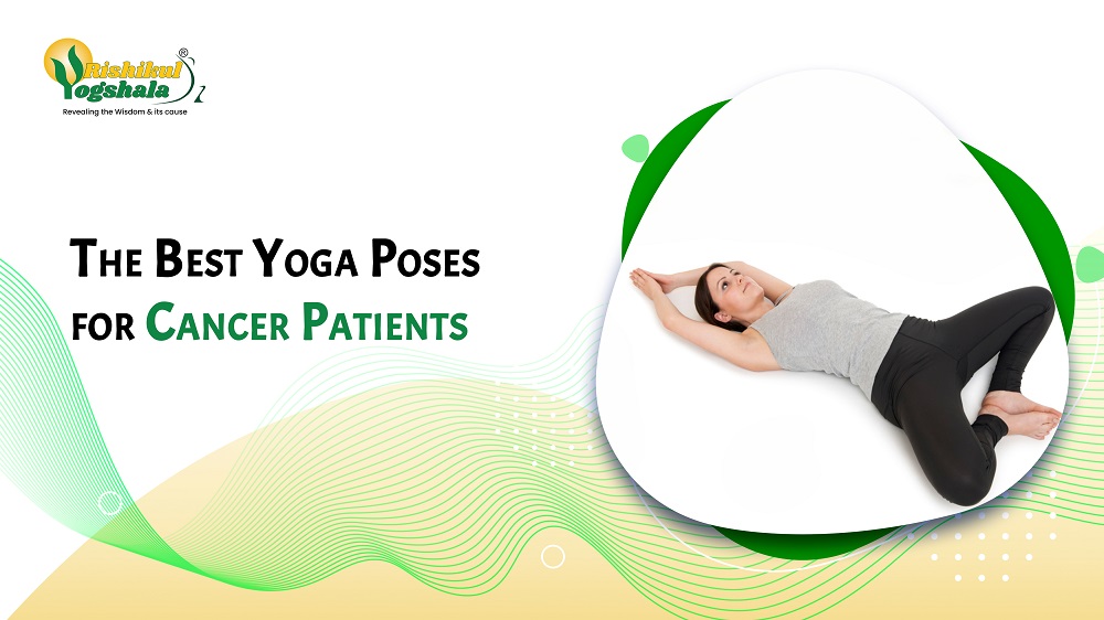 The Best Yoga Poses for Cancer Patients