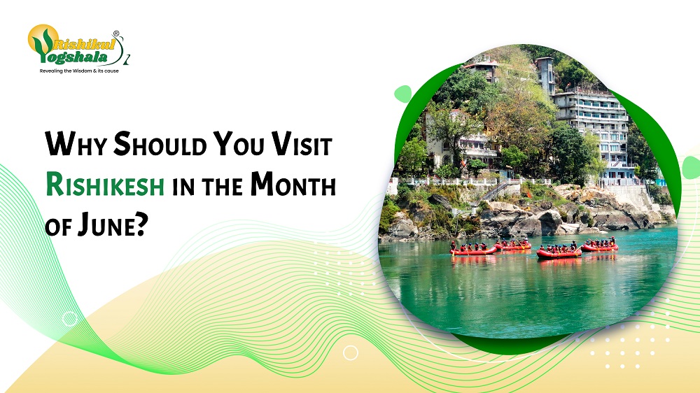 Why Should You Visit Rishikesh in the Month of June?