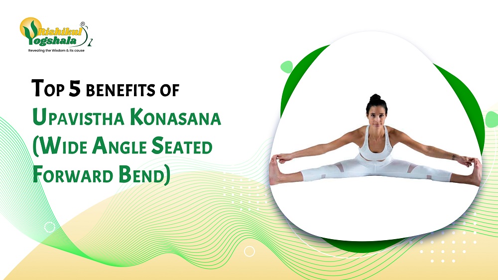 Top 5 benefits of Upavistha Konasana (Wide Angle Seated Forward Bend)