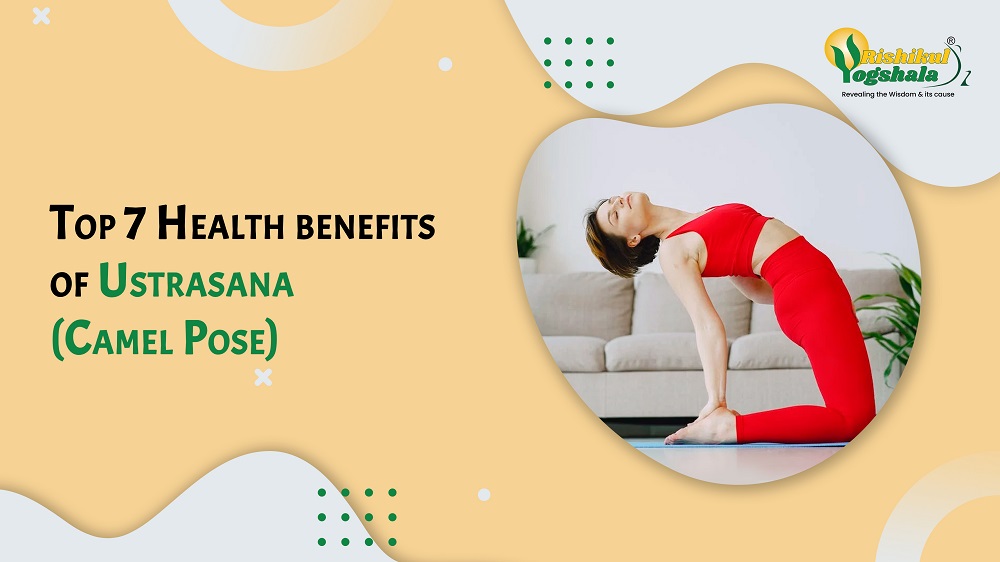 Top 7 Health benefits of ustrasana (Camel Pose)