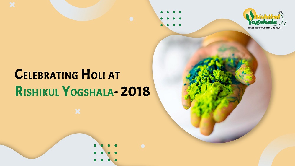 Celebrating Holi at Rishikul Yogshala- 2018