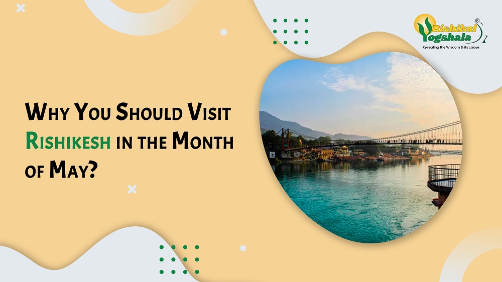 Why You Should Visit Rishikesh in the Month of May?