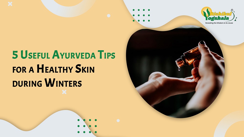 5 Useful Ayurveda Tips for a Healthy Skin during Winters