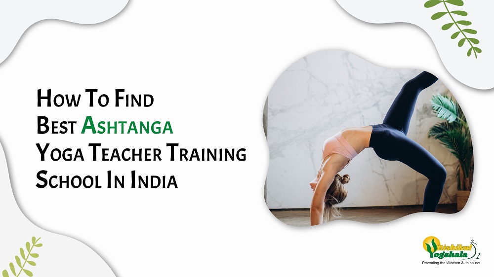 How To Find Best Ashtanga Yoga Teacher Training School In India