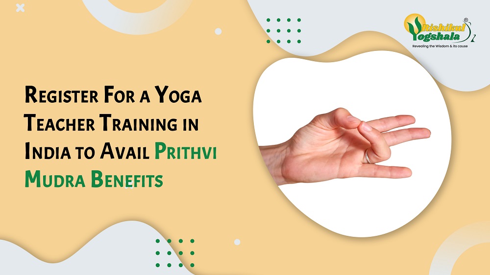 Register For a Yoga Teacher Training in India to Avail Prithvi Mudra Benefits