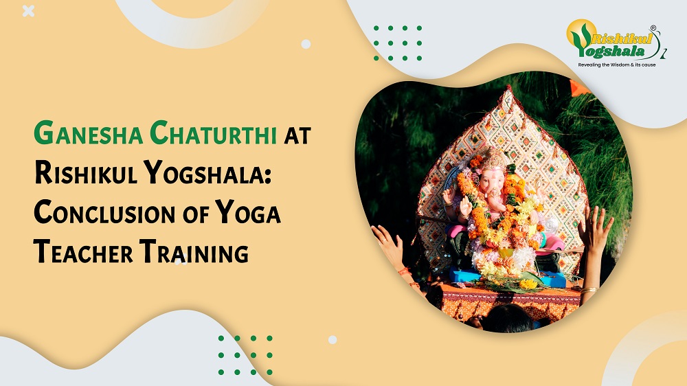 Ganesha Chaturthi at Rishikul Yogshala: Conclusion of Yoga Teacher Training