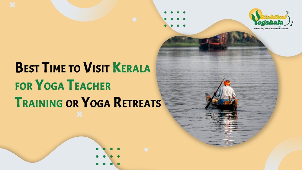 Best Time to Visit Kerala for Yoga Teacher Training or Yoga Retreats