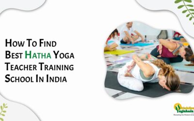 How To Find The Best Hatha Yoga Teacher Training School In India?