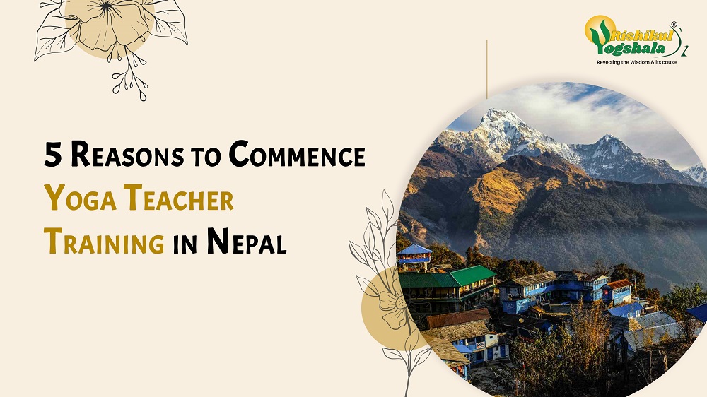 5 Reasons to Commence Yoga Teacher Training in Nepal