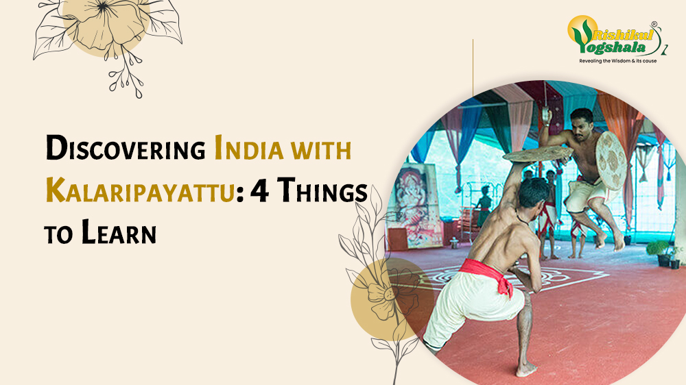 Discovering India with Kalaripayattu: 4 Things to Learn