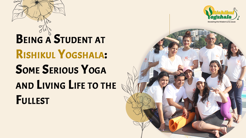 Being a Student at Rishikul Yogshala: Some Serious Yoga and Living Life to the Fullest