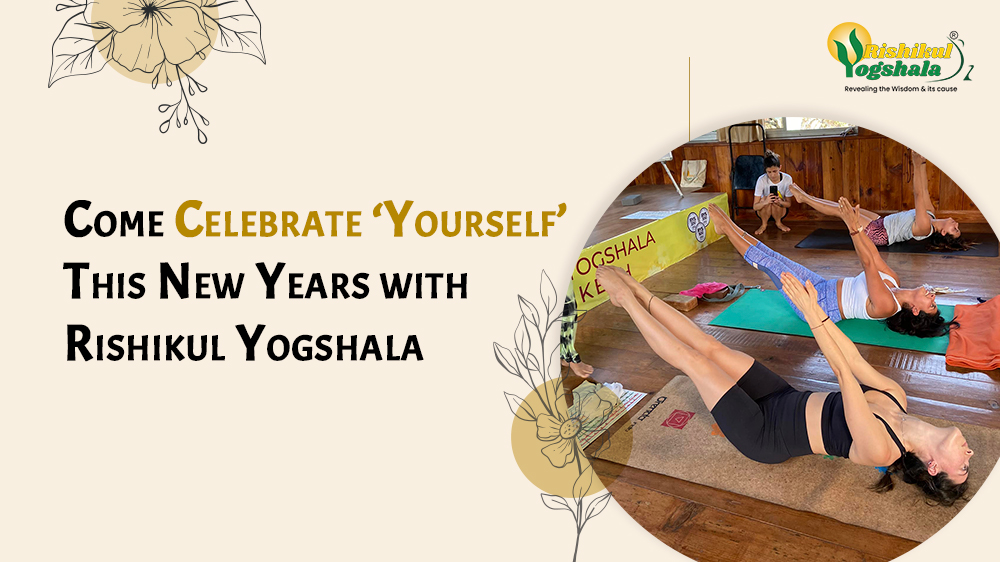 Come Celebrate ‘Yourself’ This New Years with Rishikul Yogshala