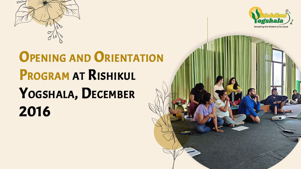 Opening and Orientation Program at Rishikul Yogshala, December 2016