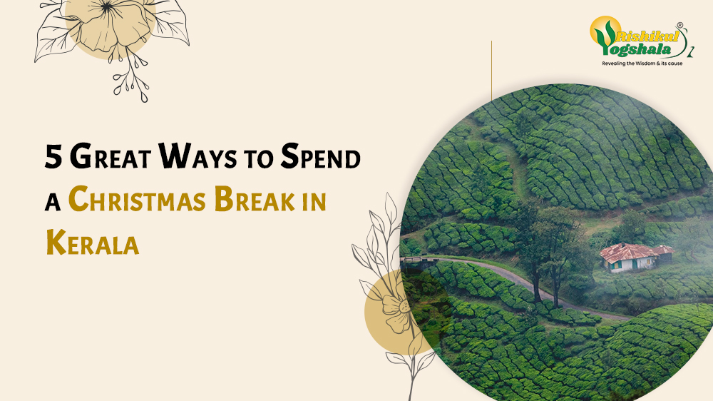 5 Great Ways to Spend a Christmas Break in Kerala