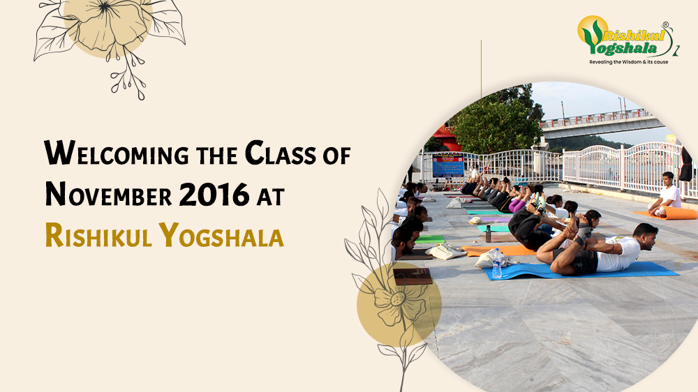 Welcoming the Class of November 2016 at Rishikul Yogshala