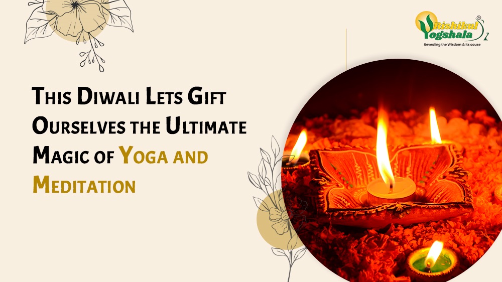 This Diwali Lets Gift Ourselves the Ultimate Magic of Yoga and Meditation