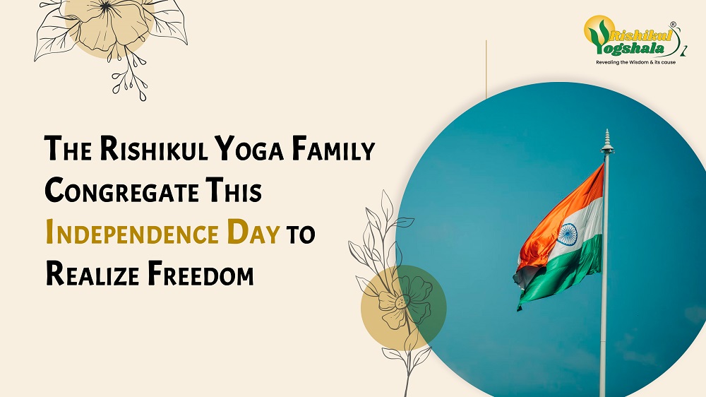 The Rishikul Yoga Family Congregate This Independence Day to Realize Freedom