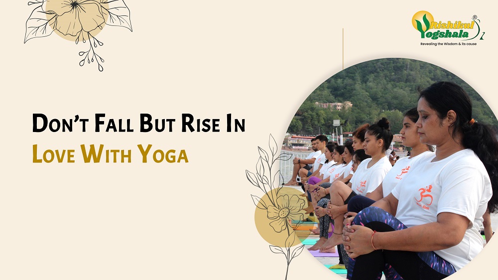 Don’t Fall But Rise In Love With Yoga