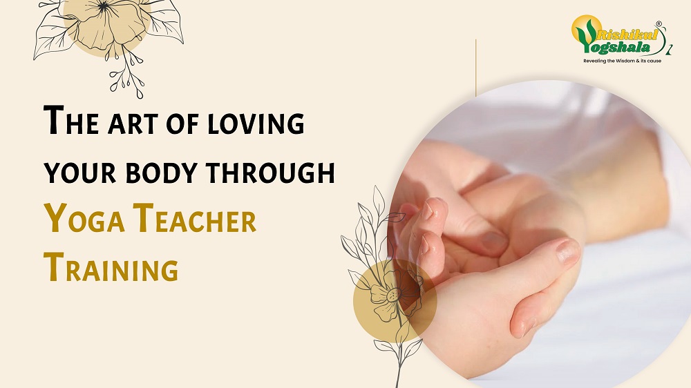 The art of loving your body through Yoga Teacher Training