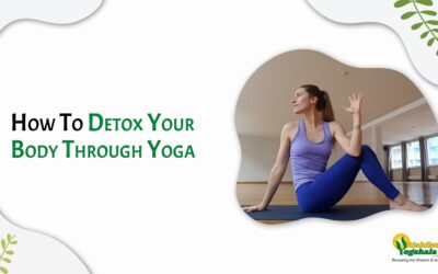 How To Detox Your Body Through Yoga