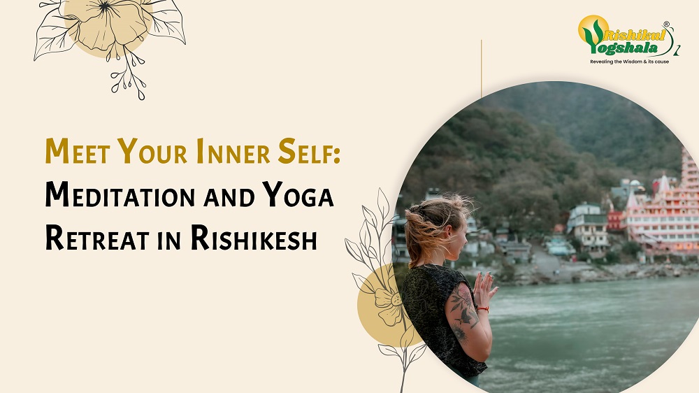 Meet Your Inner Self: Meditation and Yoga Retreat in Rishikesh