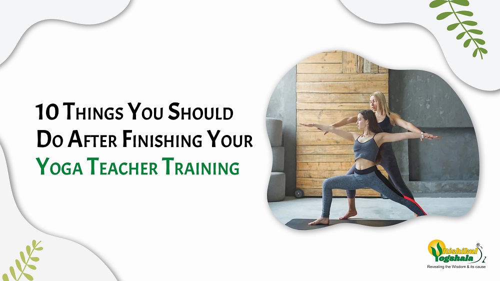 10 Things To Do After Finishing Your Yoga Teacher Training