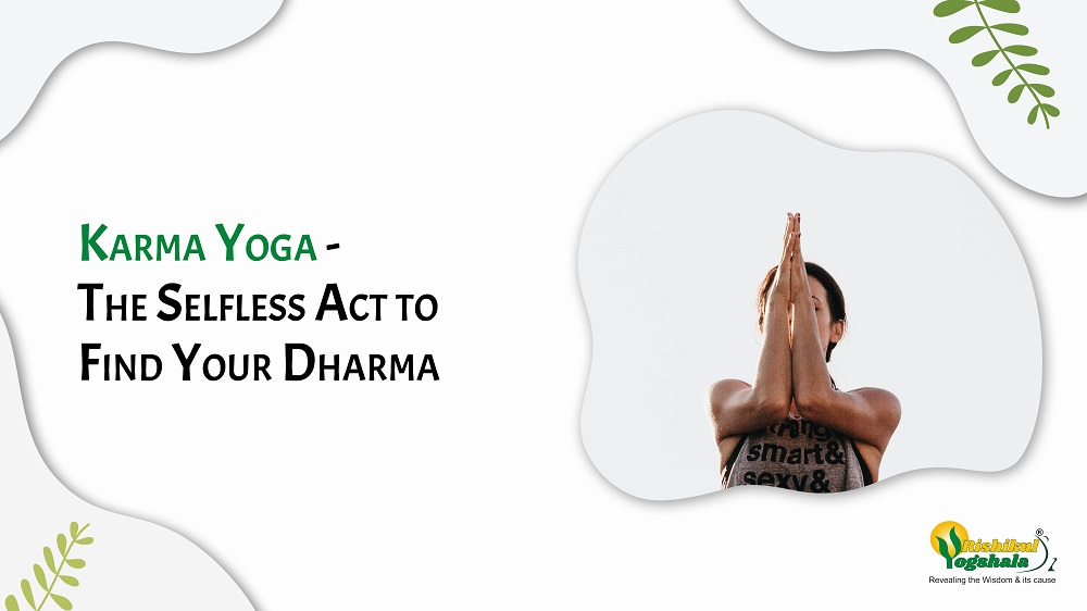 Karma Yoga – The Selfless Act to Find Your Dharma