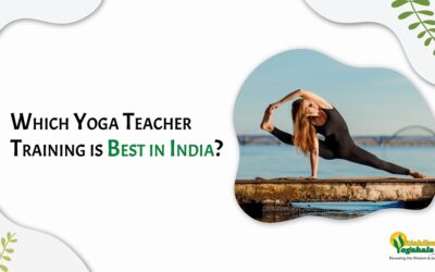 Which Yoga Teacher Training is Best in India?
