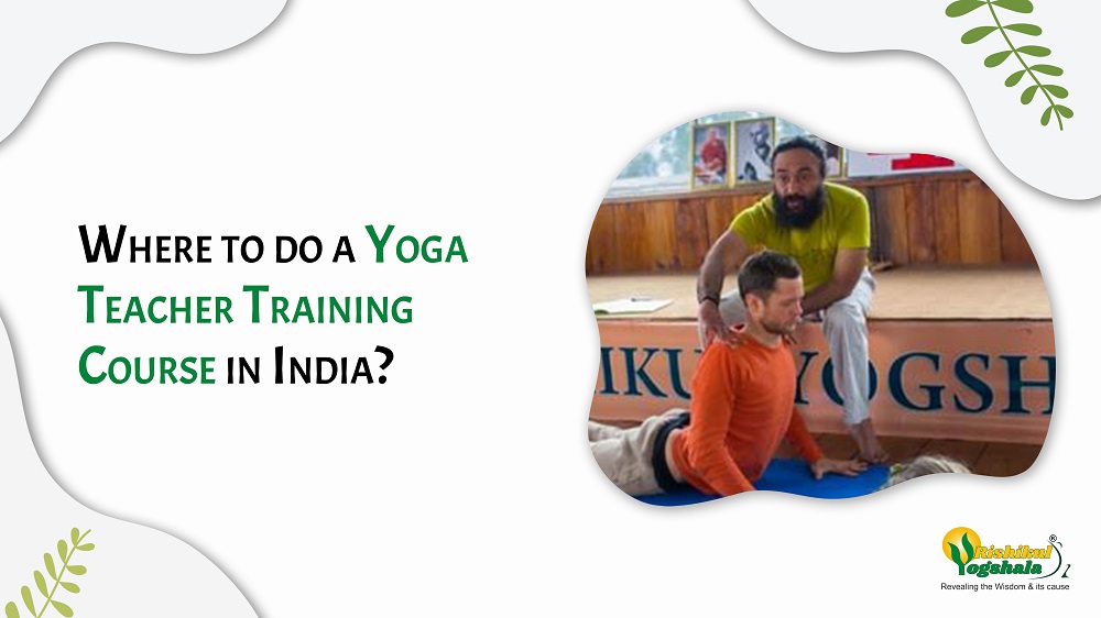 Where to do a Yoga Teacher Training Course in India?