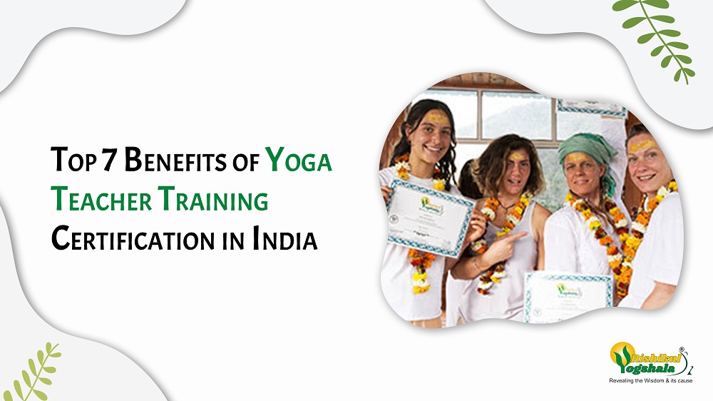 Top 7 Benefits of Yoga Teacher Training Certification in India