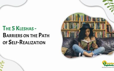 The 5 Kleshas – Barriers on the Path of Self-Realization