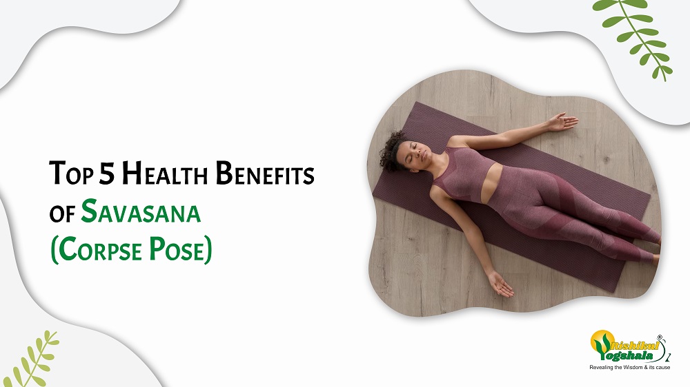 Top 5 Health Benefits of Savasana (Corpse Pose)